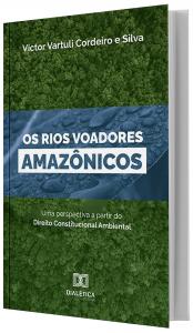 Imagem - Os Rios Voadores Amaznicos - Uma Perspectiva a partir do Direito Constitucional Ambiental