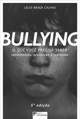 Bullying: O que você precisa saber. Identificação, prevenção e repressão - 5ª Edição