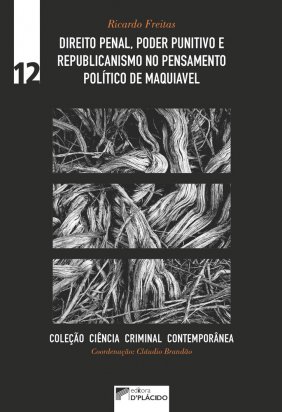 Direito penal, poder punitivo e republicanismo no pensamento político de Maquiavel - Volume 12