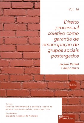 Direito processual coletivo como garantia de emancipação de grupos sociais postergados - VOLUME 16