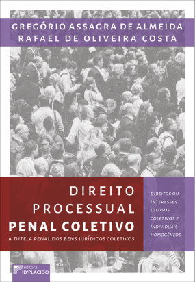 Direito processual penal coletivo: A tutela penal dos bens jurídicos coletivos: direitos ou interesses difusos, coletivos e individuais homogêneos