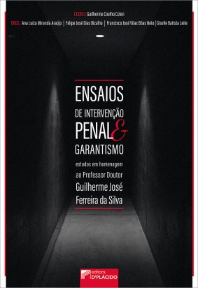 Ensaios de intervenção penal e garantismo: estudos em homenagem ao Professor Doutor Guilherme José Ferreira da Silva