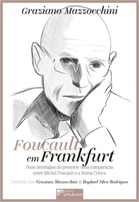 Foucault em Frankfurt duas ontologias do presente: uma comparação Entre Michel Foucault e a Teoria Crítica