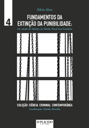 Fundamentos da Extinção da Punibilidade: Um estudo da história do direito penal luso-brasileiro - Volume 4