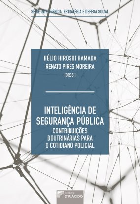 Inteligência de segurança pública Contribuições doutrinárias para o cotidiano policial – Série inteligência, estratégia e defesa social