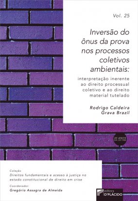 Inversão do ônus da prova nos processos coletivos ambientais: interpretação inerente ao direito processual coletivo e ao direito material tutelado -VOLUME 25