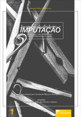 Lavagem de Dinheiro e Imputação: Seus limites e possibilidades no estado democrático de direito - Volume 1
