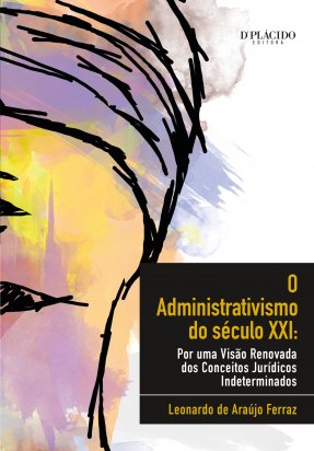 O Administrativismo Do Seculo XXI: Por Uma Visão Renovada Dos Conceitos Jurídicos Indeterminados