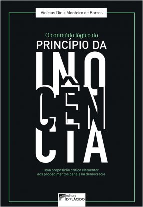 O conteúdo lógico do princípio da inocência: uma proposição crítica elementar aos procedimentos penais na democracia