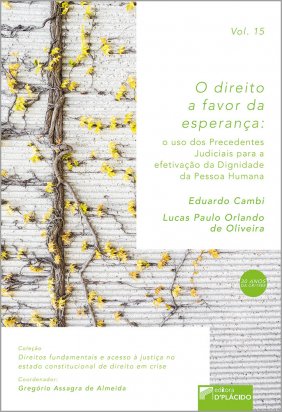O Direito a Favor da Esperança: O uso dos precedentes judiciais para a efetivação da dignidade da pessoa humana - VOLUME 15