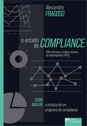 O estado de compliance - 200 métricas e índices de chave de desempenho (kpls) - como avaliar a eficácia de um programa de compliance