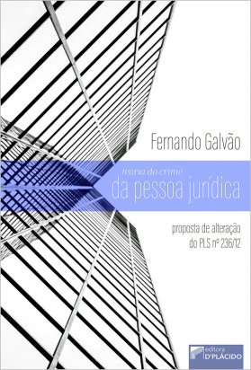 Teoria do crime da pessoa jurídica: proposta de alteração do PLS nº 236/12