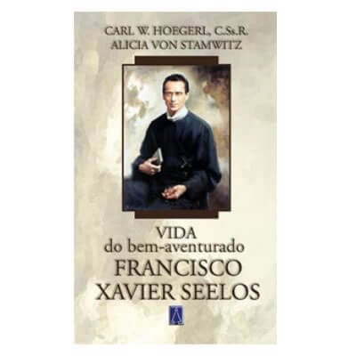 Biografia - Vida do Bem Aventurado Francisco Xavier Seelos