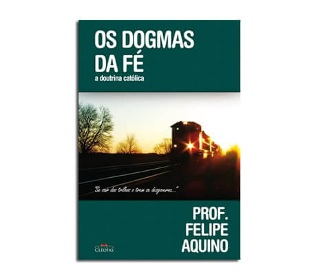 Livro - Os Dogmas da Fé - A Doutrina Católica
