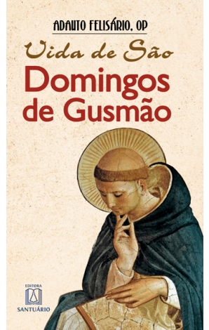 Biografia - Vida de São Domingos de Gusmão
