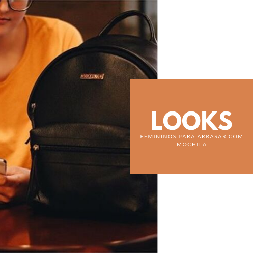 Looks femininos para arrasar com mochila